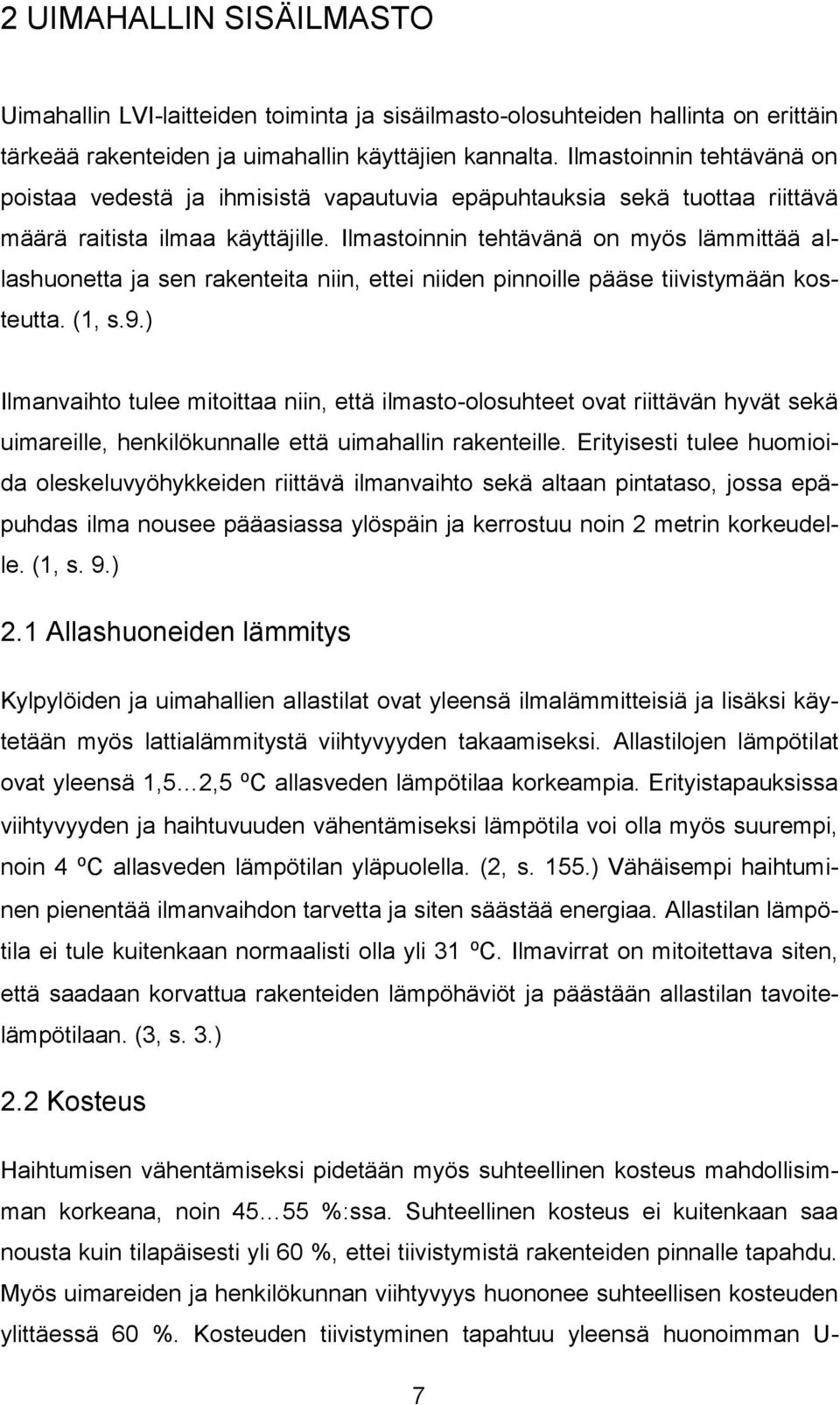 Ilmastoinnin tehtävänä on myös lämmittää allashuonetta ja sen rakenteita niin, ettei niiden pinnoille pääse tiivistymään kosteutta. (1, s.9.