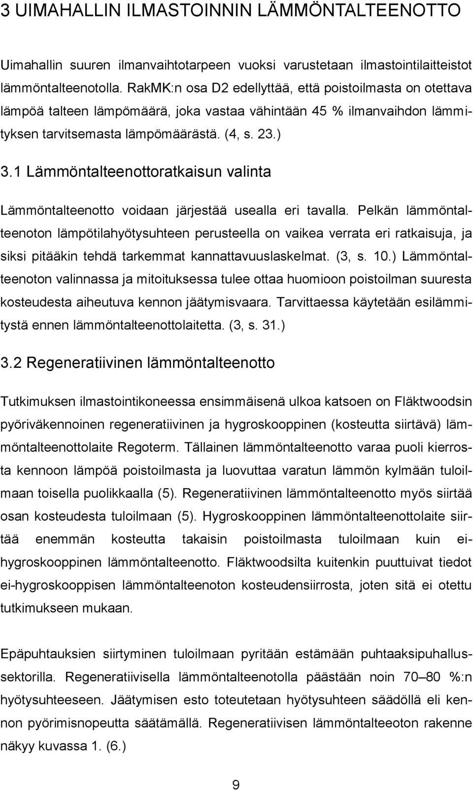 1 Lämmöntalteenottoratkaisun valinta Lämmöntalteenotto voidaan järjestää usealla eri tavalla.