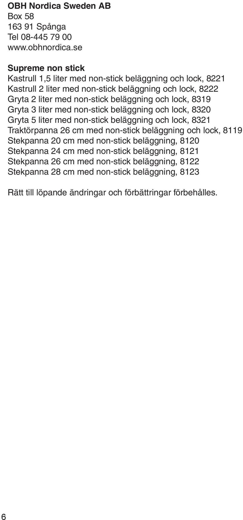 beläggning och lock, 8319 Gryta 3 liter med non-stick beläggning och lock, 8320 Gryta 5 liter med non-stick beläggning och lock, 8321 Traktörpanna 26 cm med non-stick