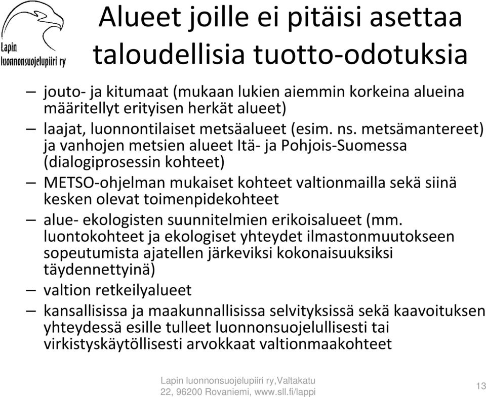 metsämantereet) ja vanhojen metsien alueet Itä ja Pohjois Suomessa (dialogiprosessin kohteet) METSO ohjelman mukaiset kohteet valtionmailla sekä siinä kesken olevat toimenpidekohteet alue