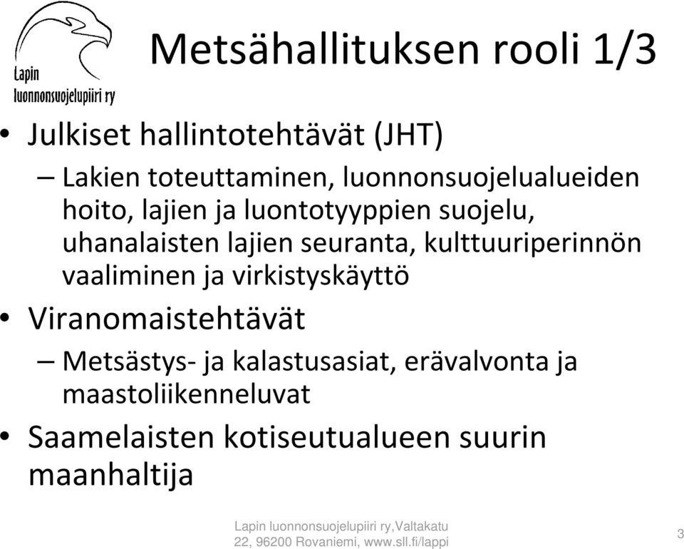 seuranta, kulttuuriperinnön vaaliminen ja virkistyskäyttö Viranomaistehtävät Metsästys