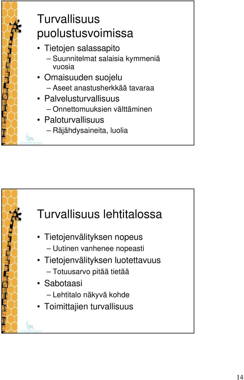 Räjähdysaineita, luolia Turvallisuus lehtitalossa Tietojenvälityksen nopeus Uutinen vanhenee nopeasti
