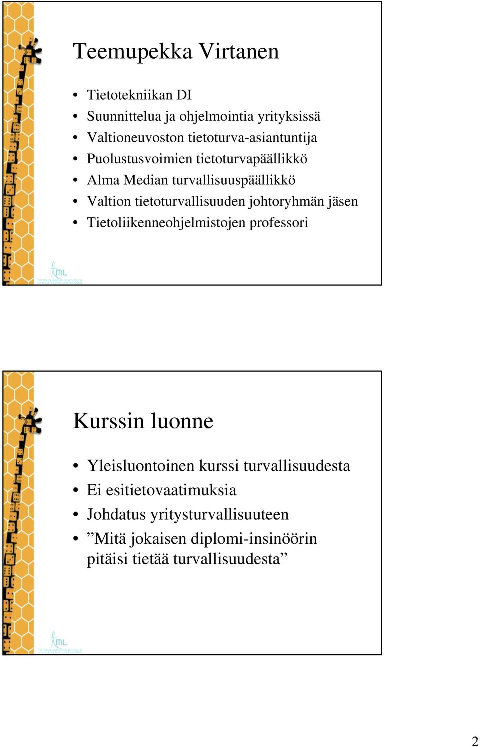 tietoturvallisuuden johtoryhmän jäsen Tietoliikenneohjelmistojen professori Kurssin luonne Yleisluontoinen