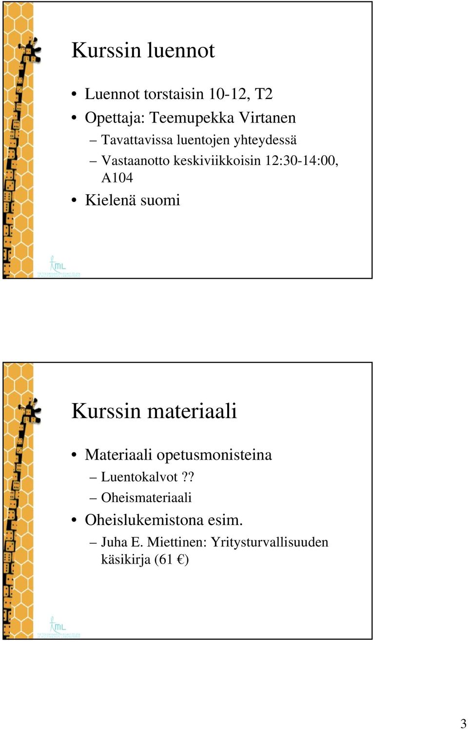 Kielenä suomi Kurssin materiaali Materiaali opetusmonisteina Luentokalvot?