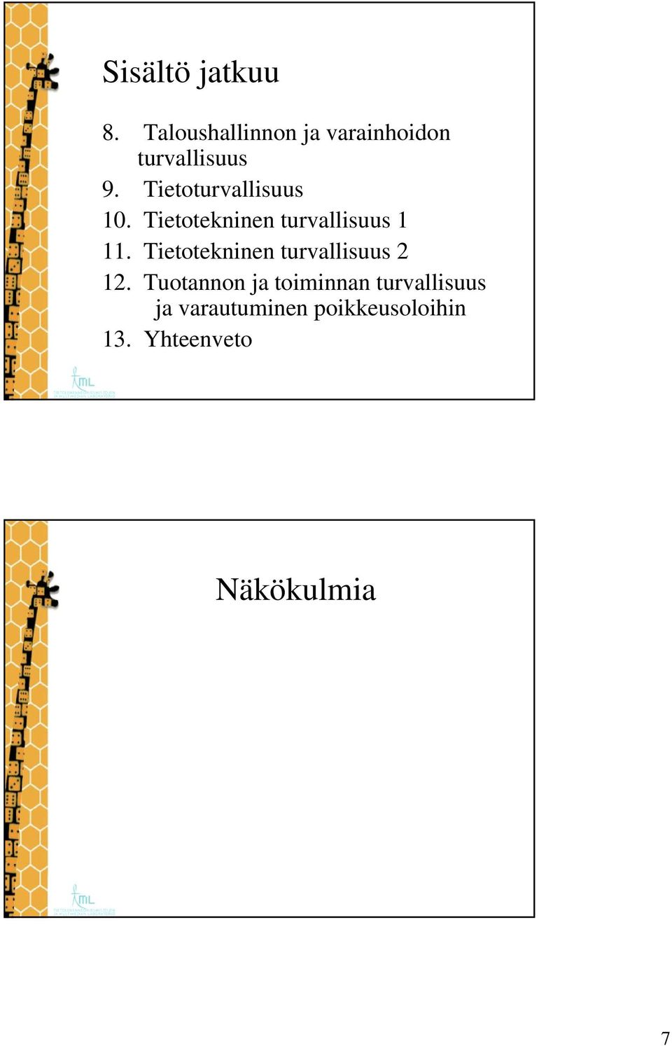 Tietoturvallisuus 10. Tietotekninen turvallisuus 1 11.