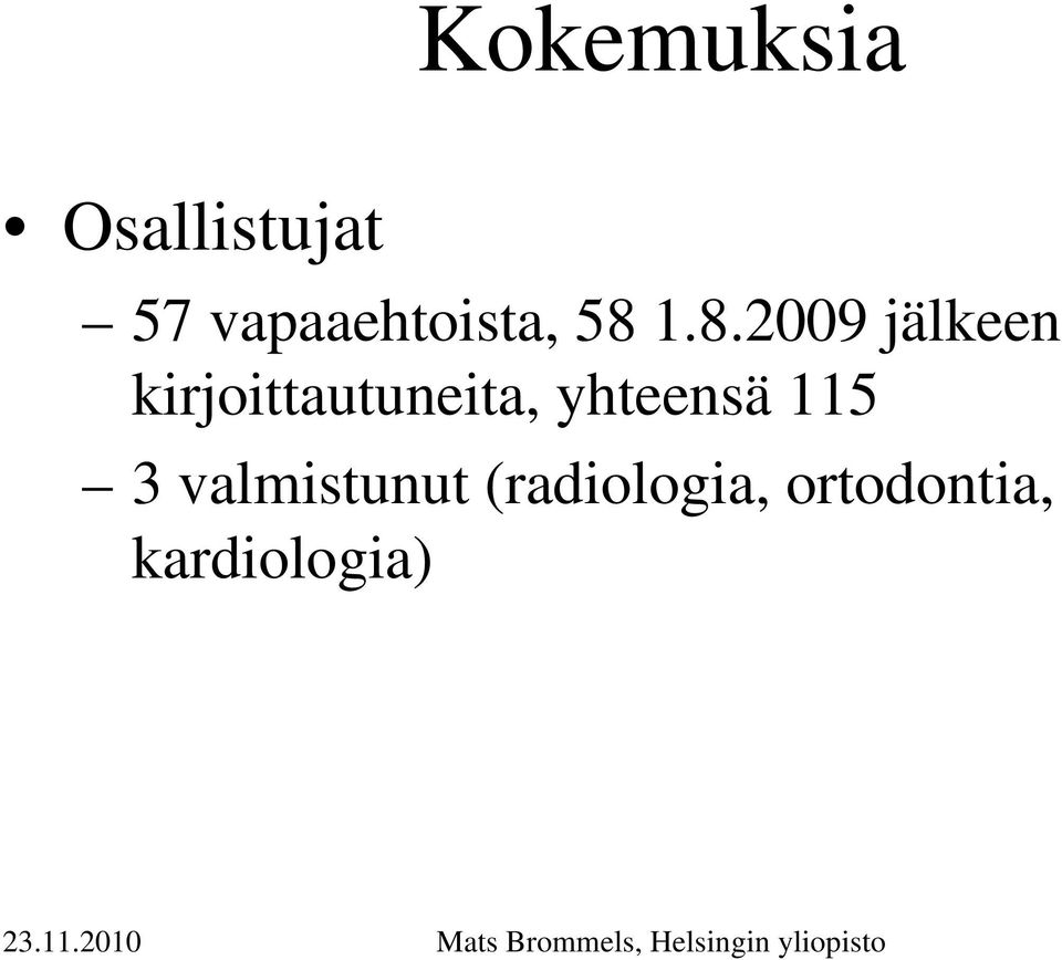 1.8.2009 jälkeen kirjoittautuneita,