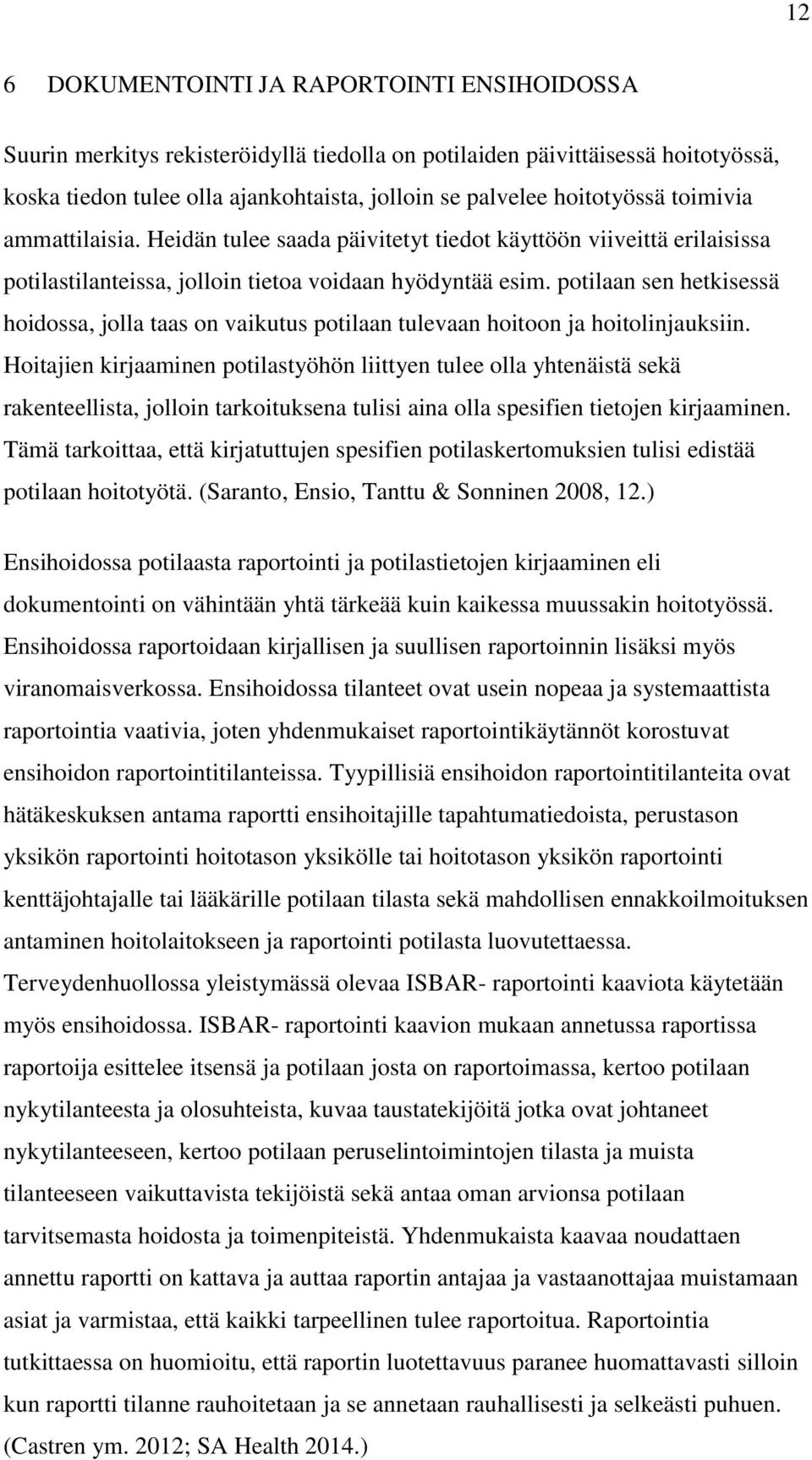 potilaan sen hetkisessä hoidossa, jolla taas on vaikutus potilaan tulevaan hoitoon ja hoitolinjauksiin.