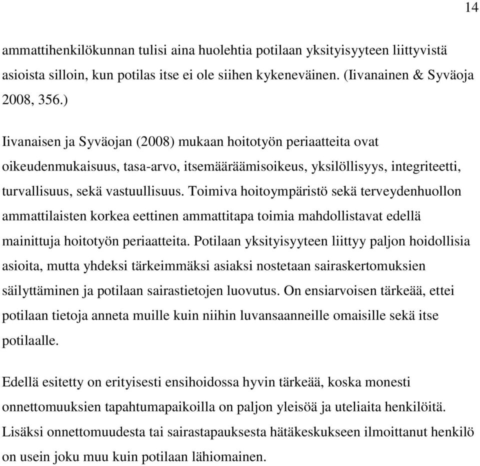 Toimiva hoitoympäristö sekä terveydenhuollon ammattilaisten korkea eettinen ammattitapa toimia mahdollistavat edellä mainittuja hoitotyön periaatteita.