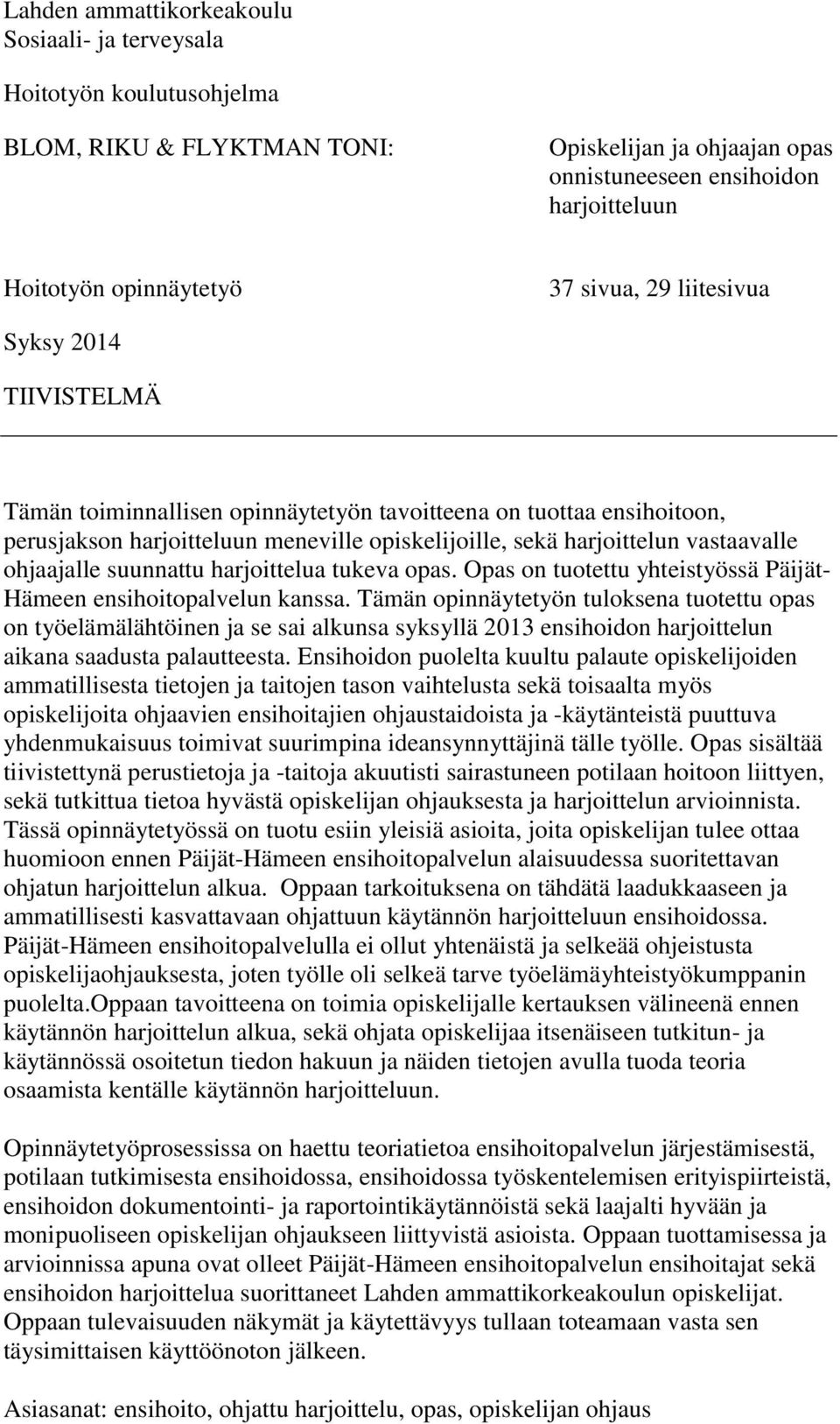 ohjaajalle suunnattu harjoittelua tukeva opas. Opas on tuotettu yhteistyössä Päijät- Hämeen ensihoitopalvelun kanssa.