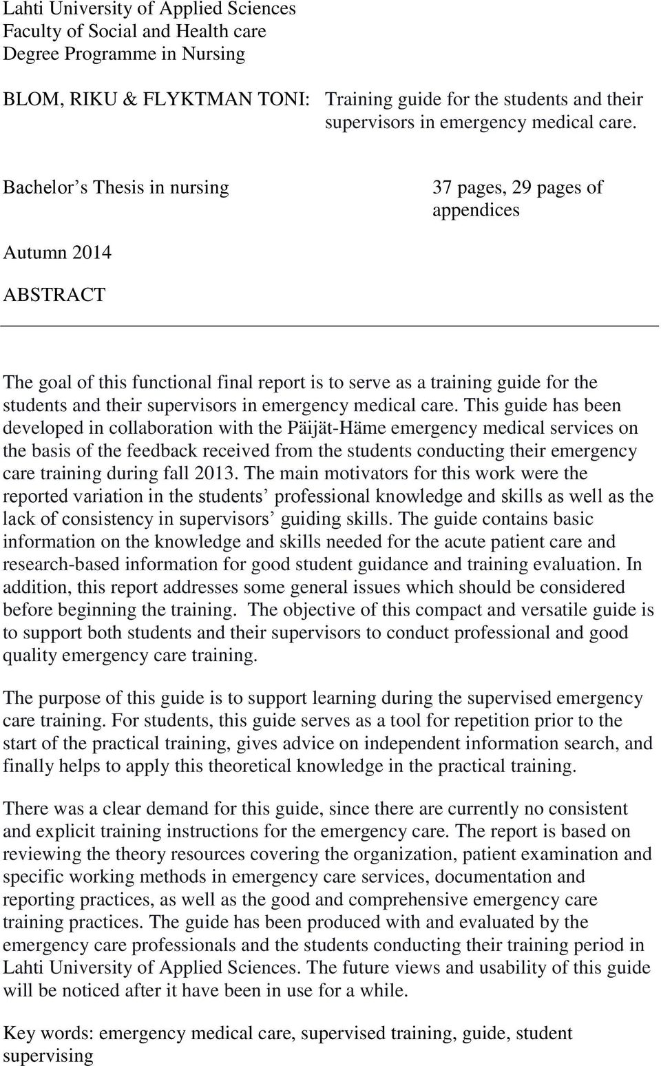 Bachelor s Thesis in nursing 37 pages, 29 pages of appendices Autumn 2014 ABSTRACT The goal of this functional final report is to serve as a training guide for the students and their supervisors in