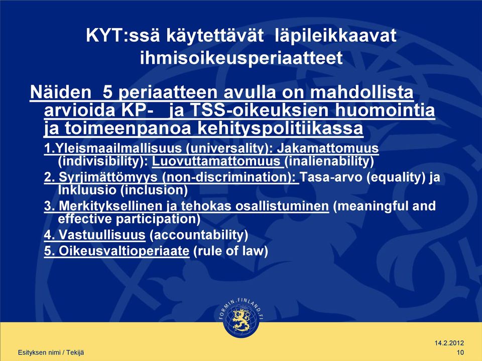 Yleismaailmallisuus (universality): Jakamattomuus (indivisibility): Luovuttamattomuus (inalienability) 2.