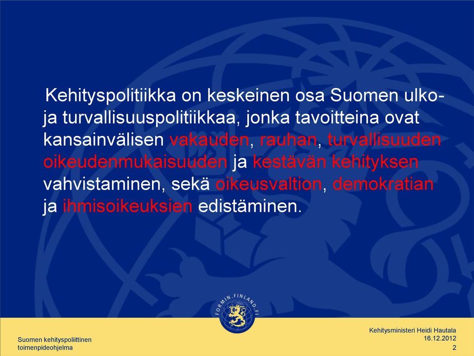 kestävän kehityksen vahvistaminen, sekä oikeusvaltion, demokratian ja ihmisoikeuksien