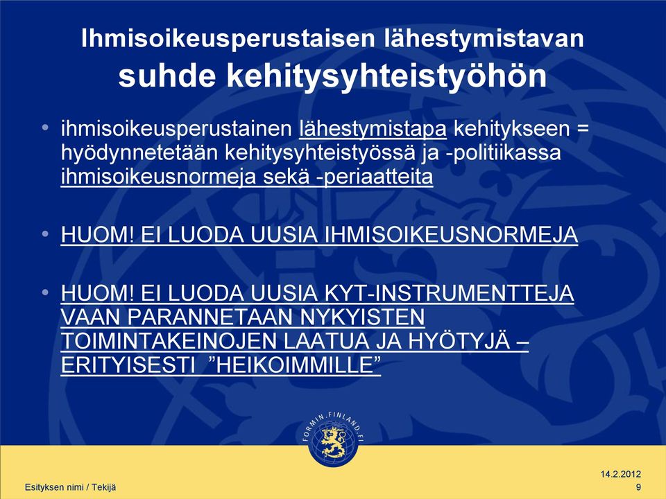 -periaatteita HUOM! EI LUODA UUSIA IHMISOIKEUSNORMEJA HUOM!