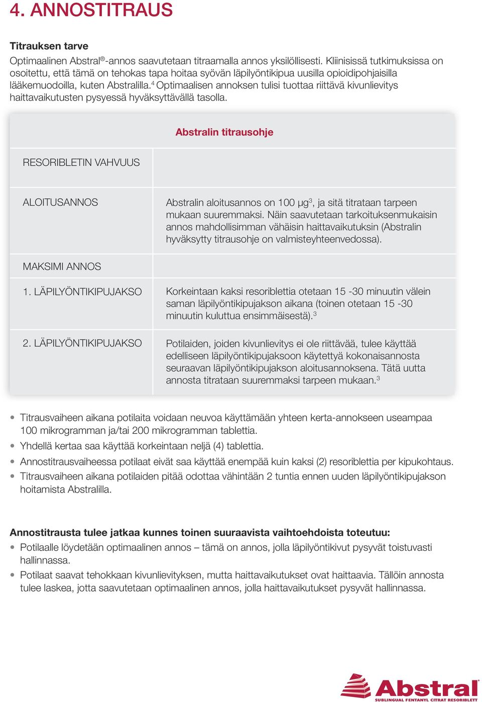 4 Optimaalisen annoksen tulisi tuottaa riittävä kivunlievitys haittavaikutusten pysyessä hyväksyttävällä tasolla.