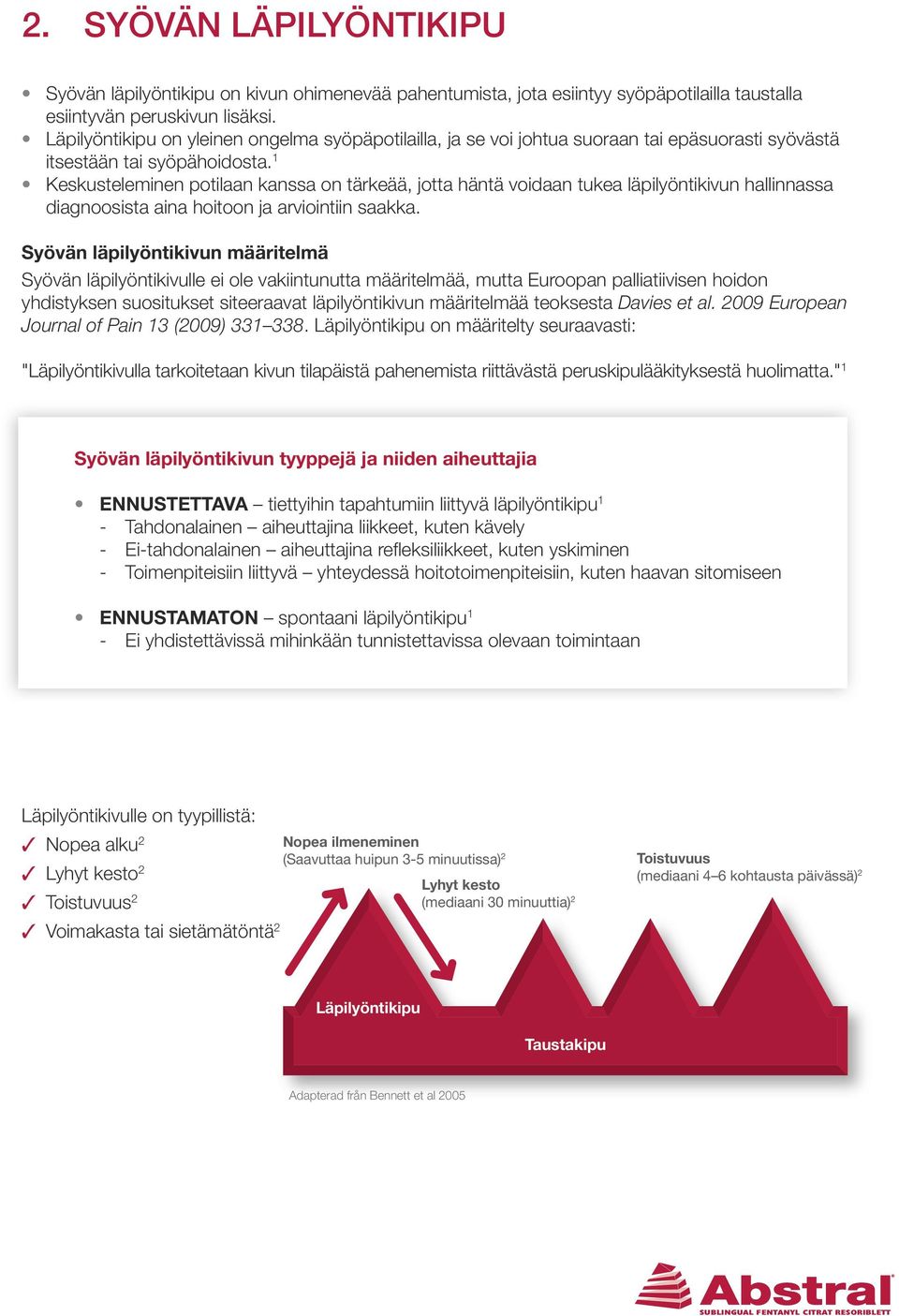 1 Keskusteleminen potilaan kanssa on tärkeää, jotta häntä voidaan tukea läpilyöntikivun hallinnassa diagnoosista aina hoitoon ja arviointiin saakka.