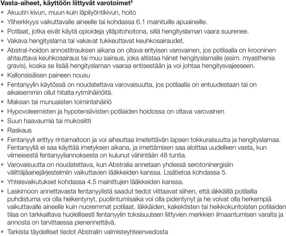 Abstral-hoidon annostitrauksen aikana on oltava erityisen varovainen, jos potilaalla on krooninen ahtauttava keuhkosairaus tai muu sairaus, joka altistaa hänet hengityslamalle (esim.