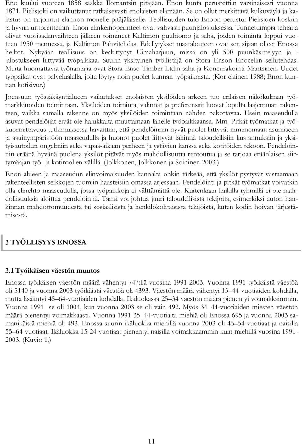 Enon elinkeinoperinteet ovat vahvasti puunjalostuksessa.