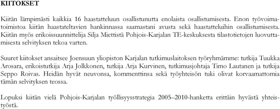 Kiitän myös erikoissuunnittelija Silja Miettistä Pohjois-Karjalan TE-keskuksesta tilastotietojen luovuttamisesta selvityksen tekoa varten.