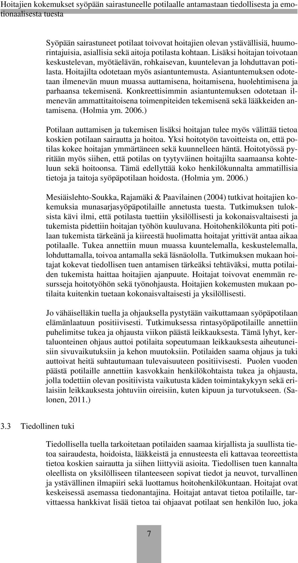 Asiantuntemuksen odotetaan ilmenevän muun muassa auttamisena, hoitamisena, huolehtimisena ja parhaansa tekemisenä.