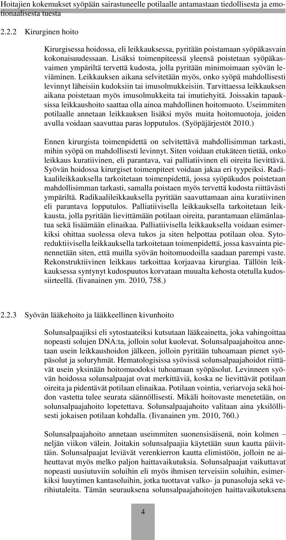 Leikkauksen aikana selvitetään myös, onko syöpä mahdollisesti levinnyt läheisiin kudoksiin tai imusolmukkeisiin. Tarvittaessa leikkauksen aikana poistetaan myös imusolmukkeita tai imutiehyitä.