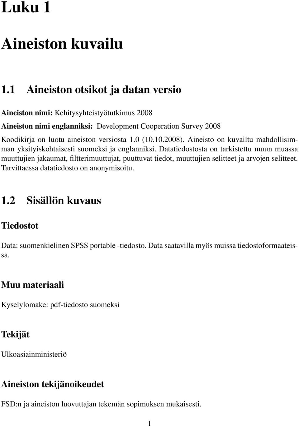 10.2008). Aineisto on kuvailtu mahdollisimman yksityiskohtaisesti suomeksi ja englanniksi.