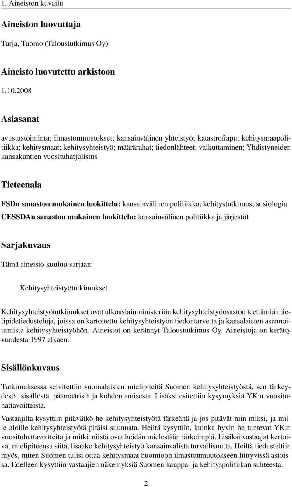 Yhdistyneiden kansakuntien vuosituhatjulistus Tieteenala FSDn sanaston mukainen luokittelu: kansainvälinen politiikka; kehitystutkimus; sosiologia CESSDAn sanaston mukainen luokittelu: kansainvälinen