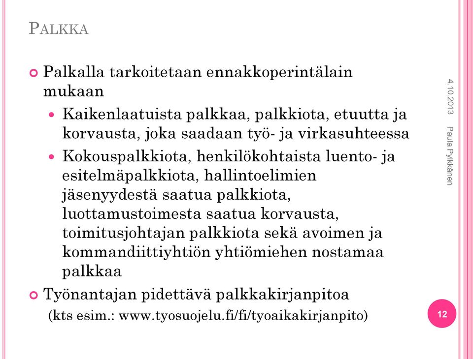 jäsenyydestä saatua palkkiota, luottamustoimesta saatua korvausta, toimitusjohtajan palkkiota sekä avoimen ja