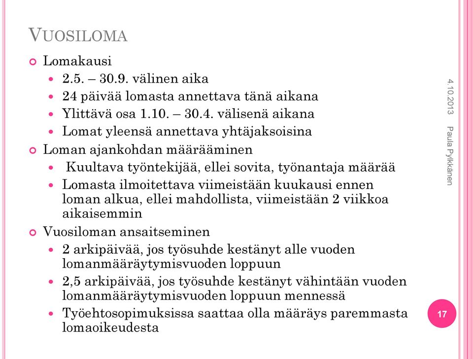 välisenä aikana Lomat yleensä annettava yhtäjaksoisina Loman ajankohdan määrääminen Kuultava työntekijää, ellei sovita, työnantaja määrää Lomasta