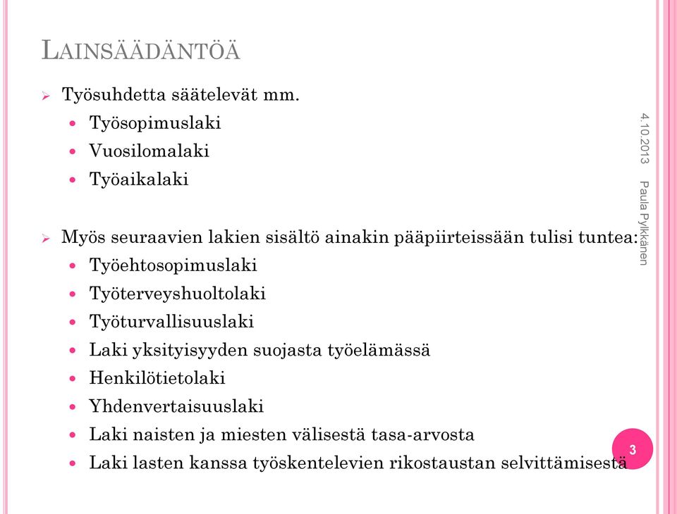 tulisi tuntea: Työehtosopimuslaki Työterveyshuoltolaki Työturvallisuuslaki Laki yksityisyyden