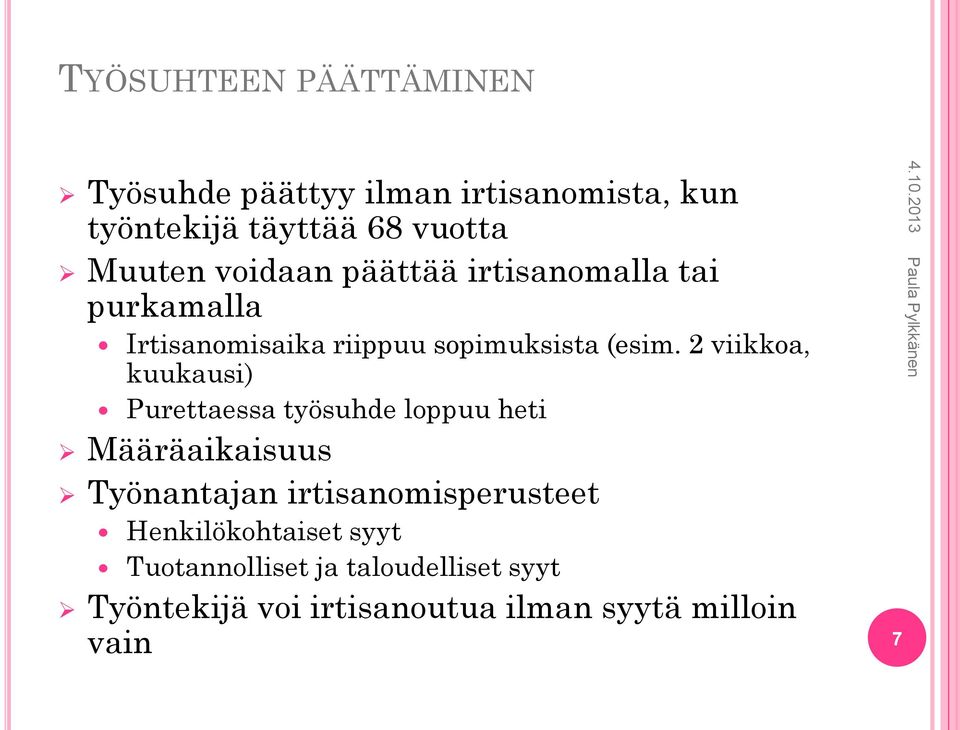 2 viikkoa, kuukausi) Purettaessa työsuhde loppuu heti Määräaikaisuus Työnantajan irtisanomisperusteet