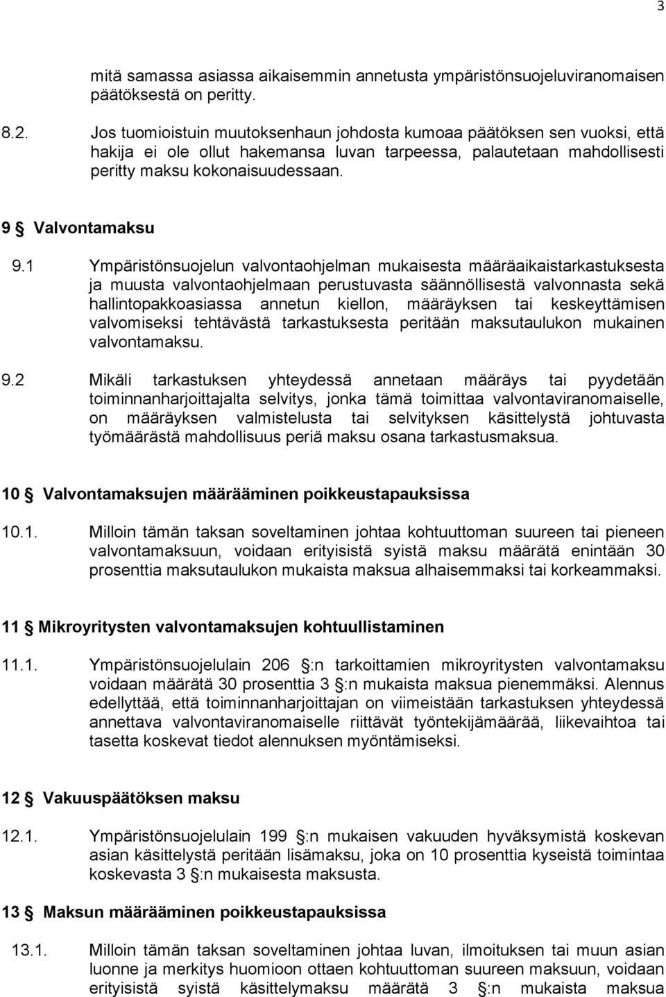 1 Ympäristönsuojelun valvontaohjelman mukaisesta määräaikaistarkastuksesta ja muusta valvontaohjelmaan perustuvasta säännöllisestä valvonnasta sekä hallintopakkoasiassa annetun kiellon, määräyksen