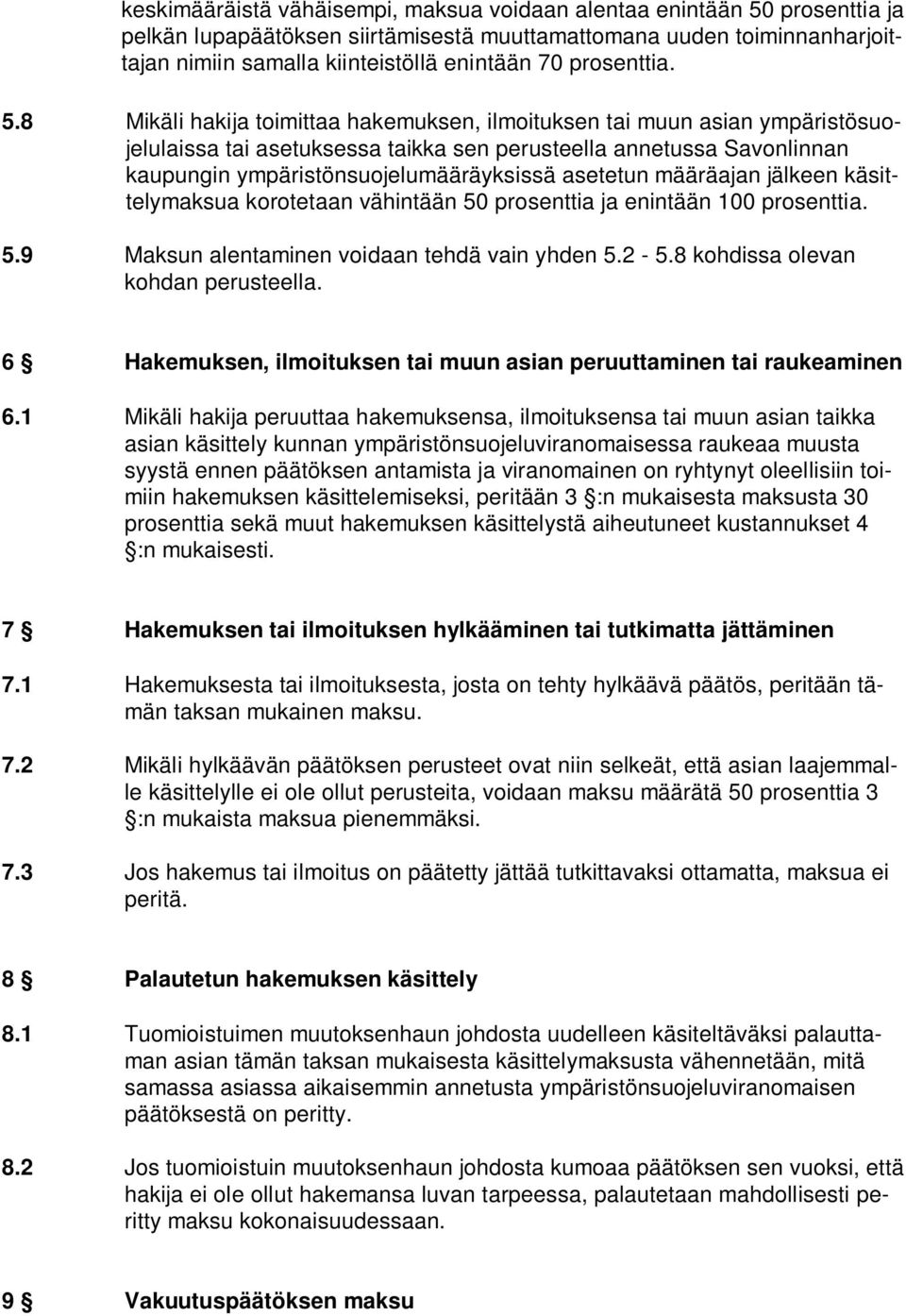 8 Mikäli hakija toimittaa hakemuksen, ilmoituksen tai muun asian ympäristösuojelulaissa tai asetuksessa taikka sen perusteella annetussa Savonlinnan kaupungin ympäristönsuojelumääräyksissä asetetun