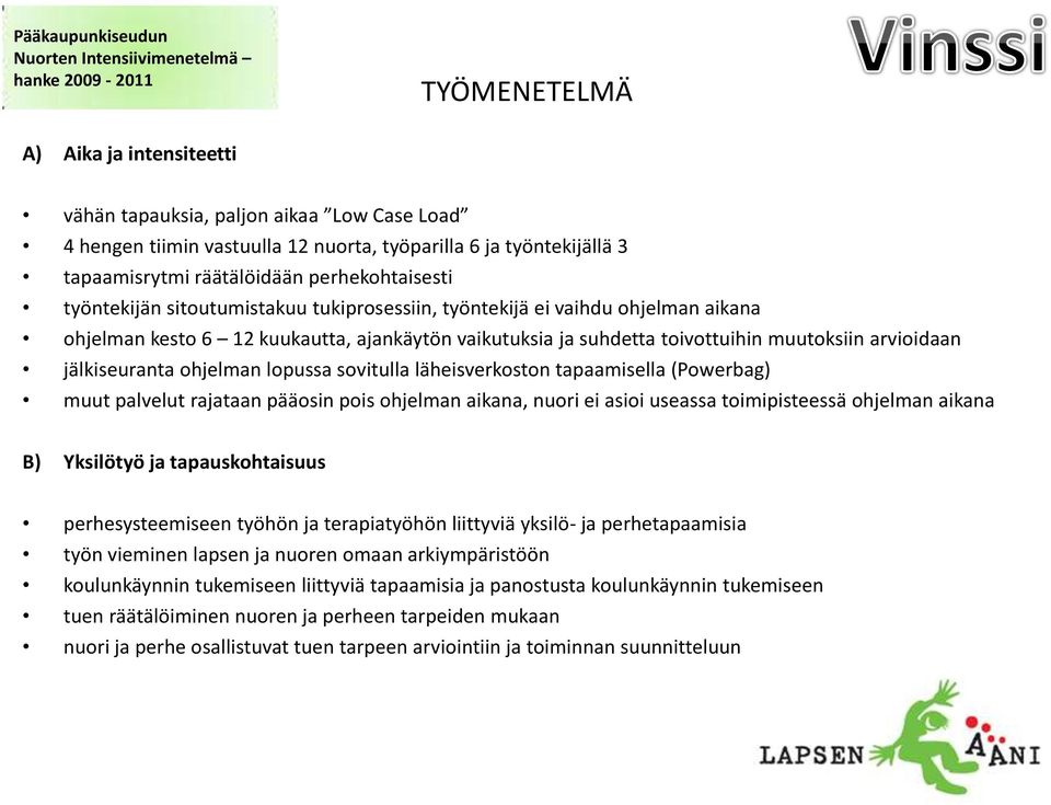 ohjelman lopussa sovitulla läheisverkoston tapaamisella (Powerbag) muut palvelut rajataan pääosin pois ohjelman aikana, nuori ei asioi useassa toimipisteessä ohjelman aikana B) Yksilötyö ja