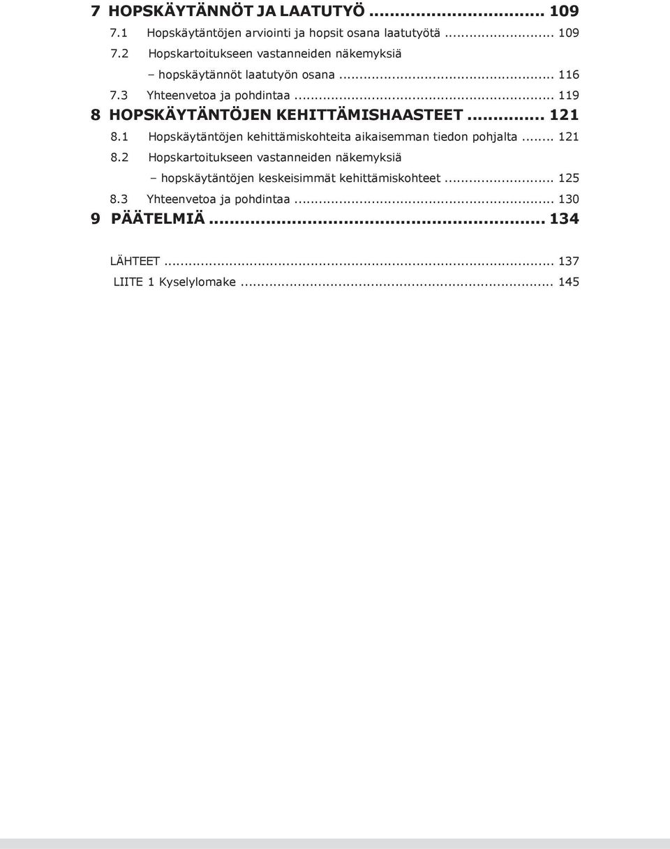 1 Hopskäytäntöjen kehittämiskohteita aikaisemman tiedon pohjalta... 121 8.