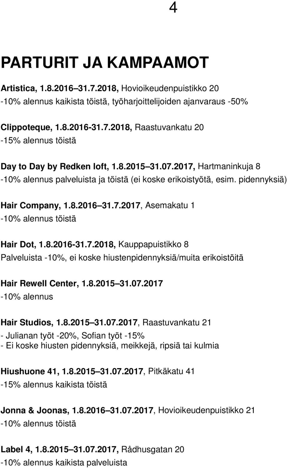 7.2018, Kauppapuistikko 8 Palveluista -10%, ei koske hiustenpidennyksiä/muita erikoistöitä Hair Rewell Center, 1.8.2015 31.07.