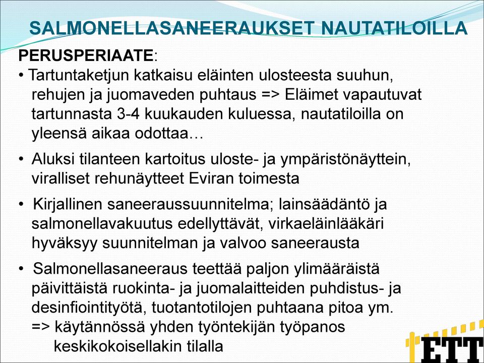 saneeraussuunnitelma; lainsäädäntö ja salmonellavakuutus edellyttävät, virkaeläinlääkäri hyväksyy suunnitelman ja valvoo saneerausta Salmonellasaneeraus teettää paljon