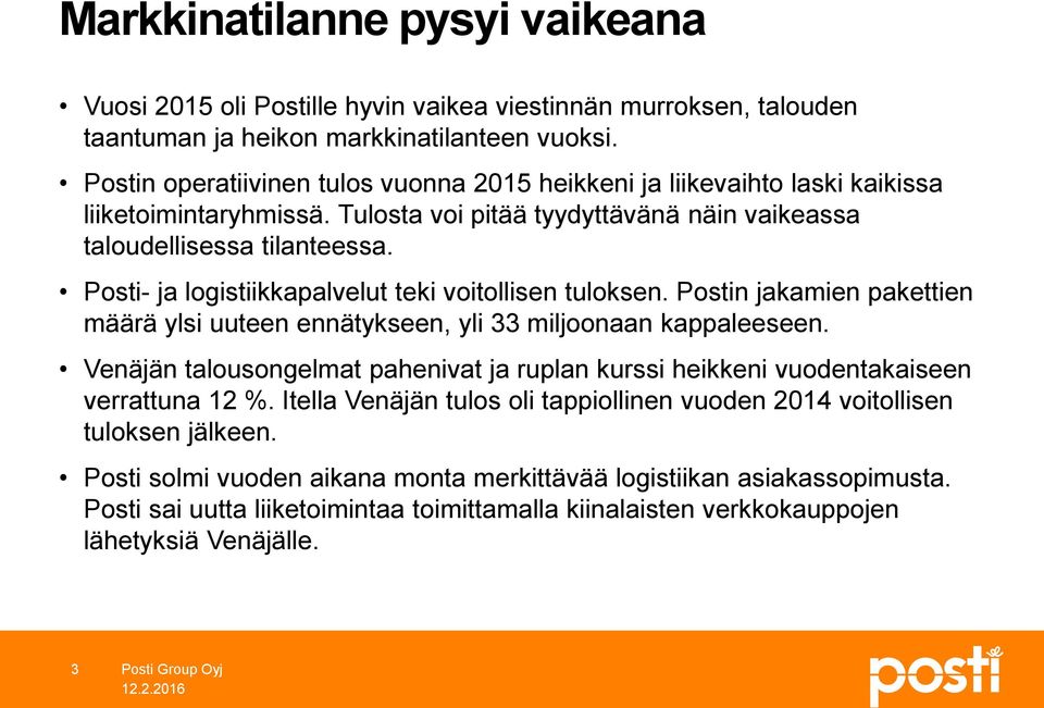 Posti- ja logistiikkapalvelut teki voitollisen tuloksen. Postin jakamien pakettien määrä ylsi uuteen ennätykseen, yli 33 miljoonaan kappaleeseen.