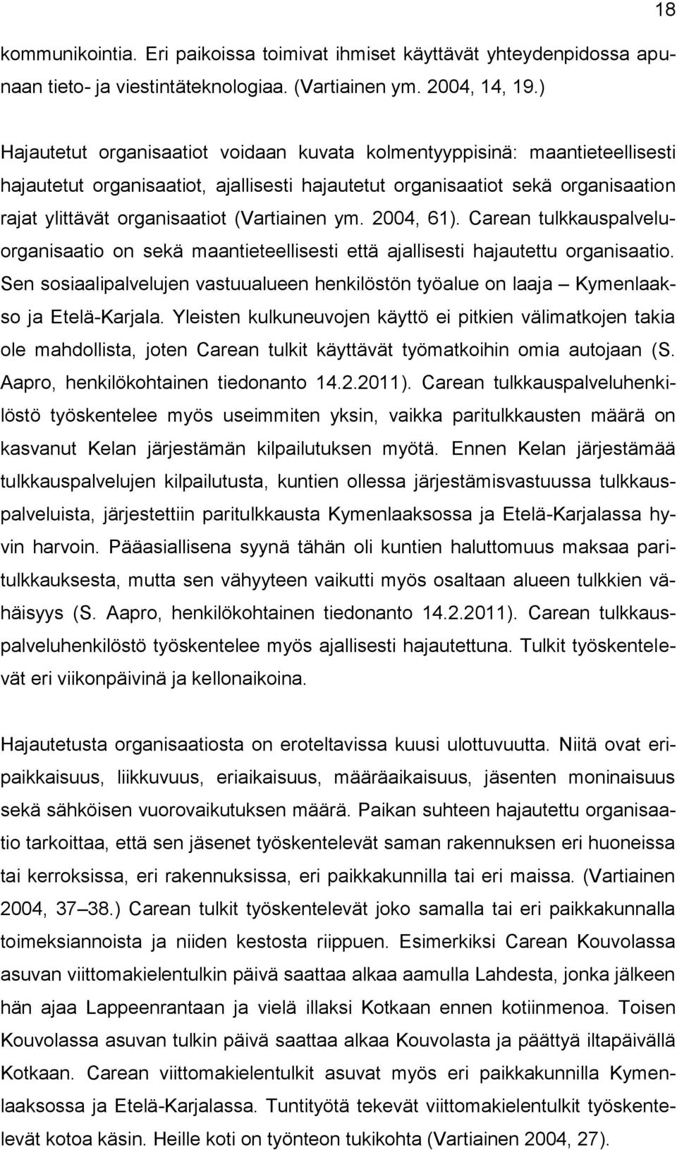 (Vartiainen ym. 2004, 61). Carean tulkkauspalveluorganisaatio on sekä maantieteellisesti että ajallisesti hajautettu organisaatio.