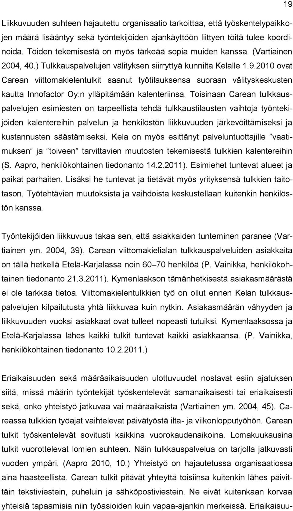 2010 ovat Carean viittomakielentulkit saanut työtilauksensa suoraan välityskeskusten kautta Innofactor Oy:n ylläpitämään kalenteriinsa.