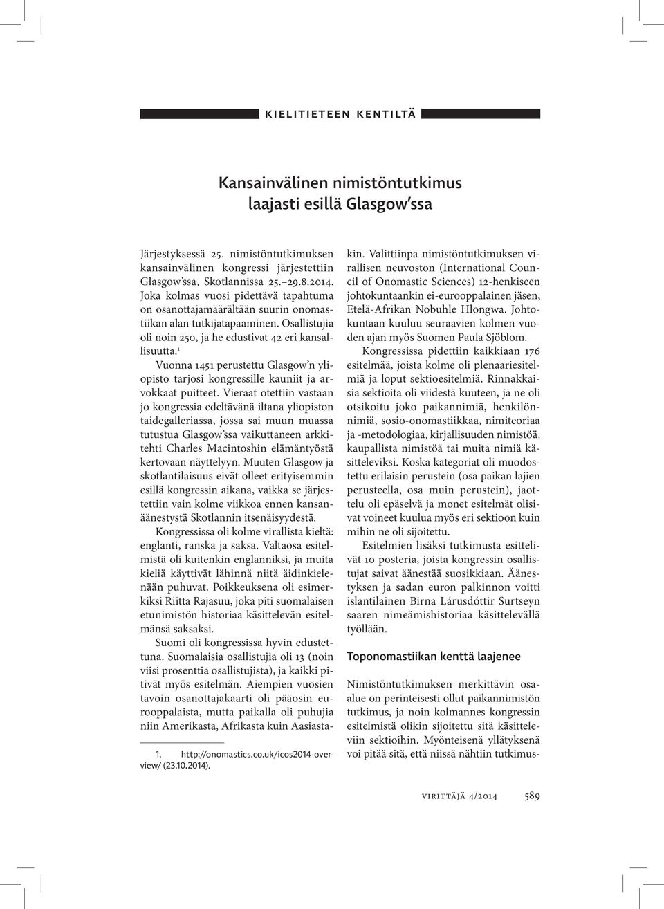 1 Vuonna 1451 perustettu Glasgow n yliopisto tarjosi kongressille kauniit ja arvokkaat puitteet.