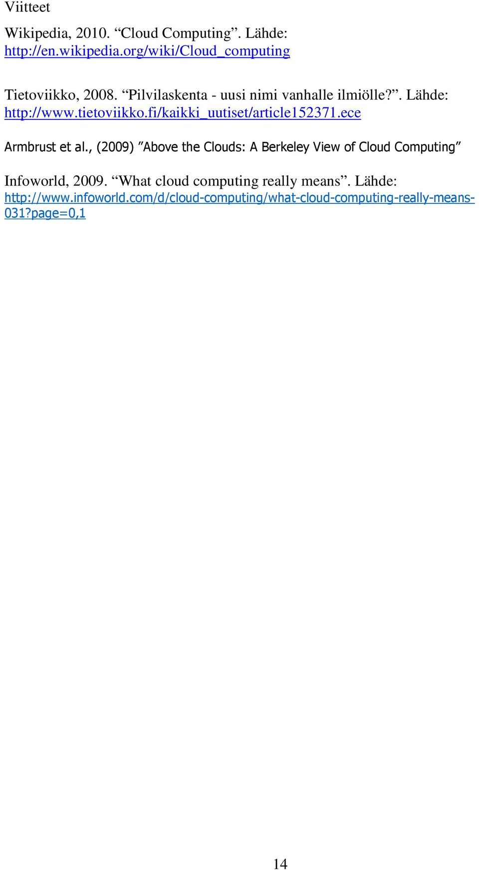 ece Armbrust et al., (2009) Above the Clouds: A Berkeley View of Cloud Computing Infoworld, 2009.