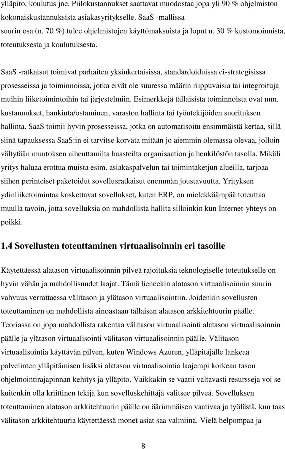 SaaS -ratkaisut toimivat parhaiten yksinkertaisissa, standardoiduissa ei-strategisissa prosesseissa ja toiminnoissa, jotka eivät ole suuressa määrin riippuvaisia tai integroituja muihin