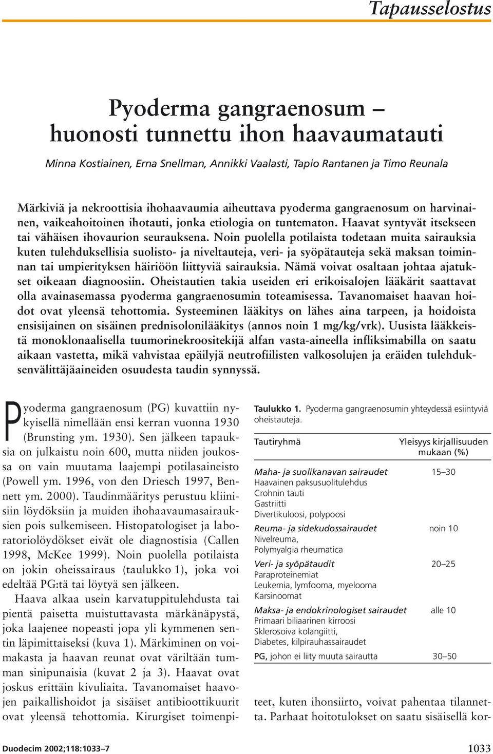 Noin puolella potilaista todetaan muita sairauksia kuten tulehduksellisia suolisto- ja niveltauteja, veri- ja syöpätauteja sekä maksan toiminnan tai umpierityksen häiriöön liittyviä sairauksia.