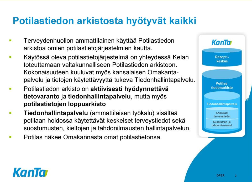 Kokonaisuuteen kuuluvat myös kansalaisen Omakantapalvelu ja tietojen käytettävyyttä tukeva Tiedonhallintapalvelu.