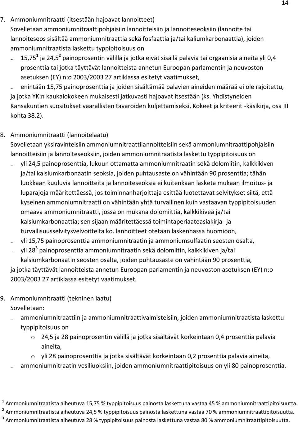 jotka täyttävät lannoitteista annetun Euroopan parlamentin ja neuvoston asetuksen (EY) n:o 2003/2003 27 artiklassa esitetyt vaatimukset, enintään 15,75 painoprosenttia ja joiden sisältämää palavien