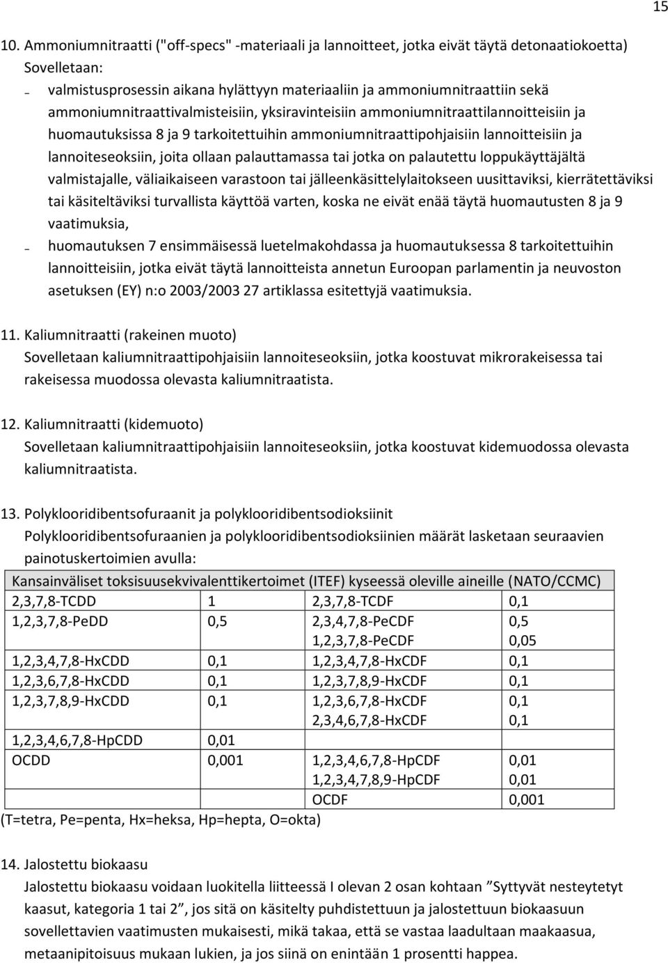 palauttamassa tai jotka on palautettu loppukäyttäjältä valmistajalle, väliaikaiseen varastoon tai jälleenkäsittelylaitokseen uusittaviksi, kierrätettäviksi tai käsiteltäviksi turvallista käyttöä