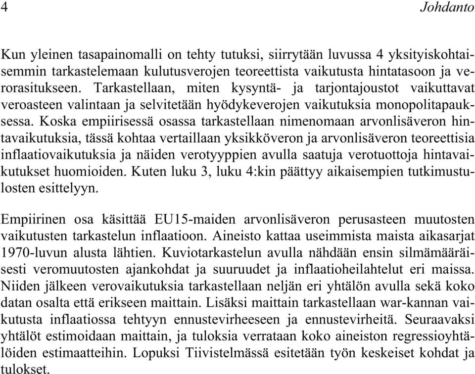 Koska empiirisessä osassa tarkastellaan nimenomaan arvonlisäveron hintavaikutuksia, tässä kohtaa vertaillaan yksikköveron ja arvonlisäveron teoreettisia inflaatiovaikutuksia ja näiden verotyyppien