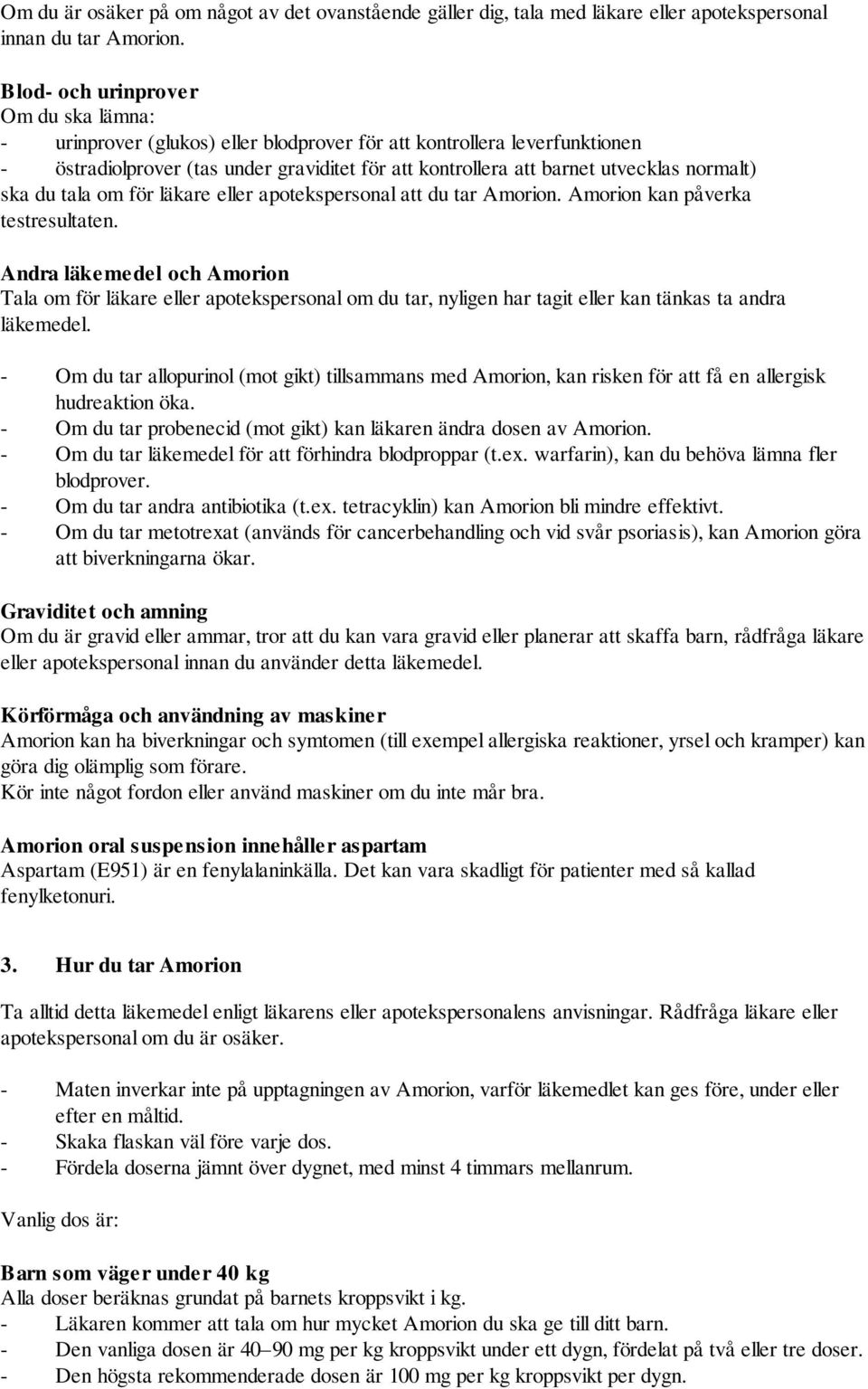 normalt) ska du tala om för läkare eller apotekspersonal att du tar Amorion. Amorion kan påverka testresultaten.