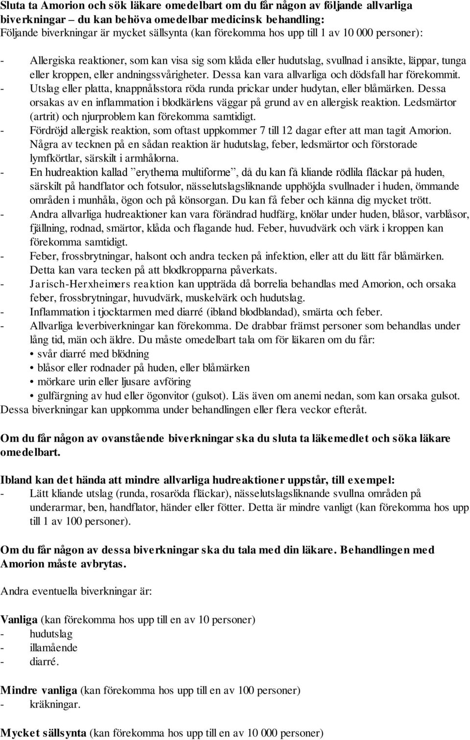 Dessa kan vara allvarliga och dödsfall har förekommit. - Utslag eller platta, knappnålsstora röda runda prickar under hudytan, eller blåmärken.