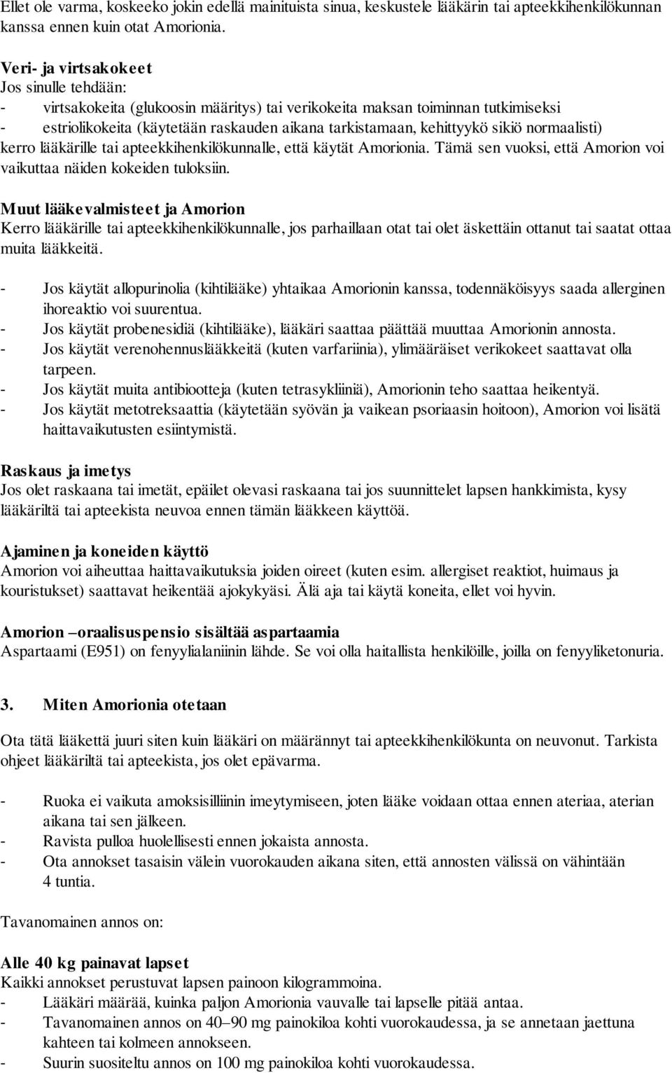 sikiö normaalisti) kerro lääkärille tai apteekkihenkilökunnalle, että käytät Amorionia. Tämä sen vuoksi, että Amorion voi vaikuttaa näiden kokeiden tuloksiin.